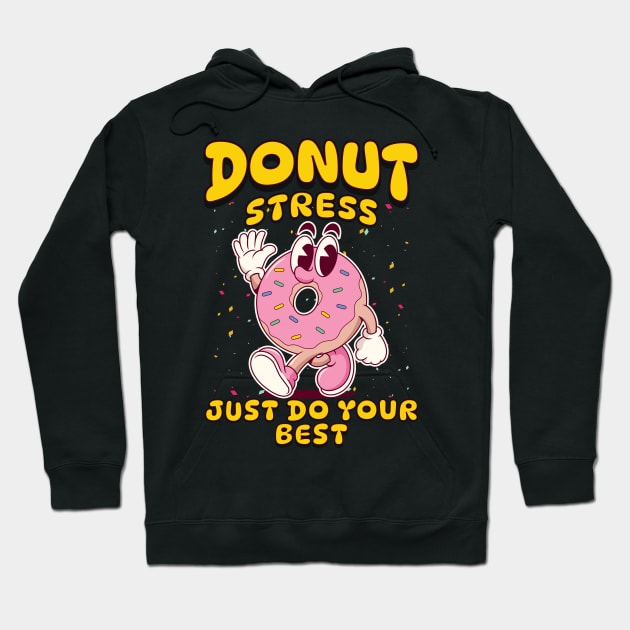 Donut Stress Just Do Your Best - Positive Motivation Fun Tee Hoodie by JJDezigns